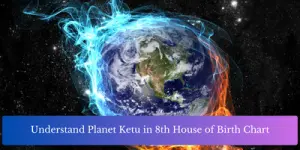 Understand Planet Ketu in 8th House of Birth Chart